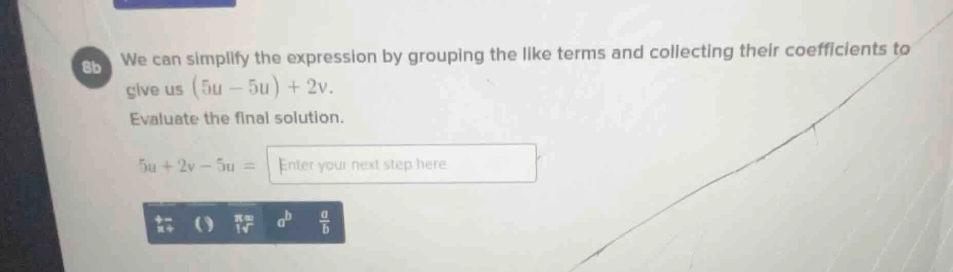 8b we can simplify the expression by grouping the like terms and collec…