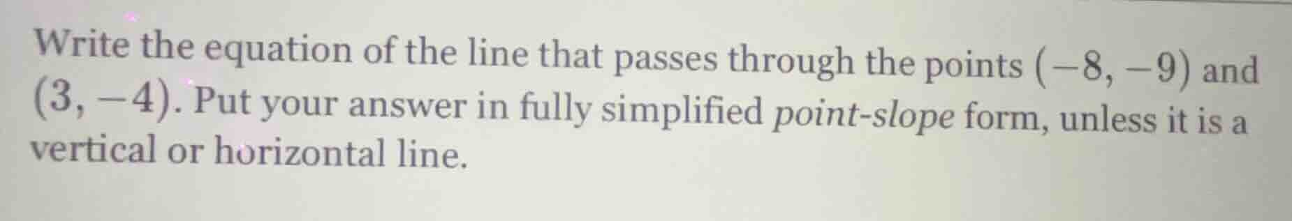 write the equation of the line that passes through the points (-8, -9) …