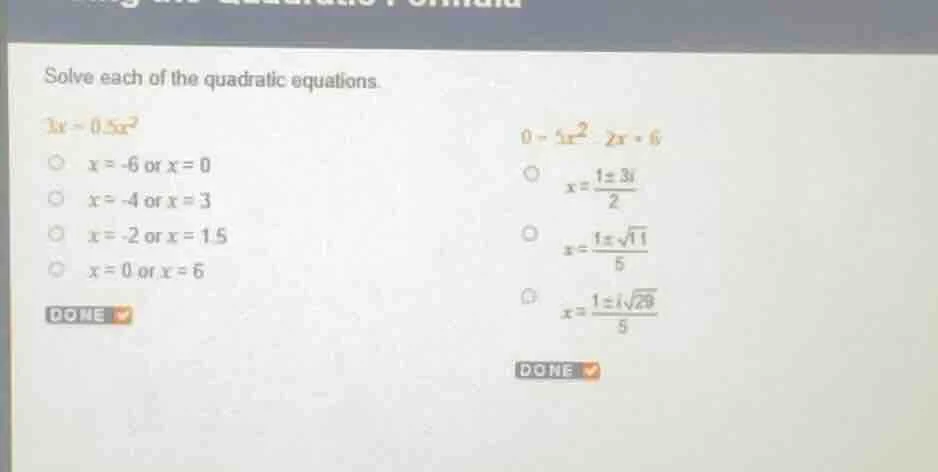 solve each of the quadratic equations. $3x = 0.5x^2$ $\\circ$ $x = -6$ …
