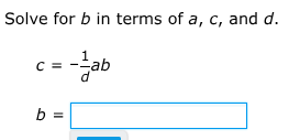 solve for b in terms of a, c, and d. $c = -\frac{1}{d}ab$ $b = $