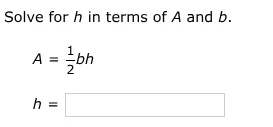 solve for h in terms of a and b. $a = \\frac{1}{2}bh$ $h = \\square$