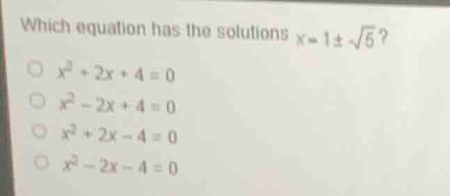 which equation has the solutions $x = 1pmsqrt{5}$?\ $\\bigcirc\\ x^2 + …