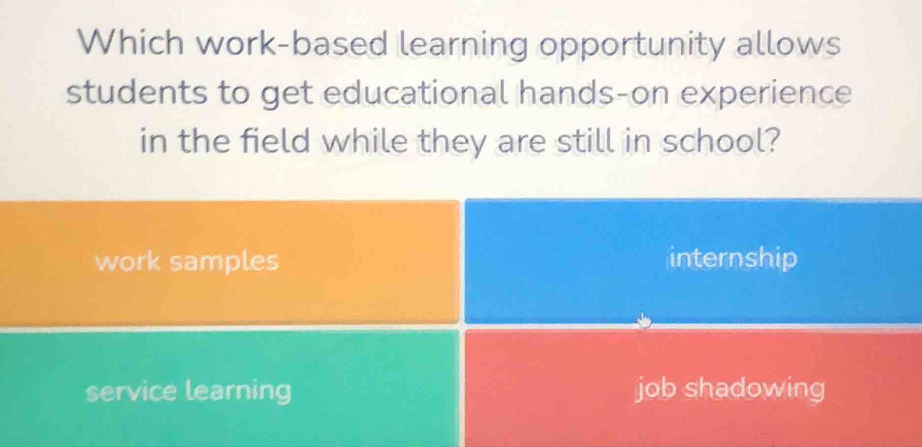 which work - based learning opportunity allows students to get educatio…