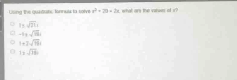 using the quadratic formula to solve ( x^{2}+20 = 2x ), what are the va…