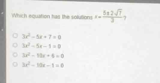 which equation has the solutions ( x = \frac{5 pm 2sqrt{7}}{3} )? - ( 3…