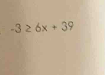 -3 ≥ 6x + 39