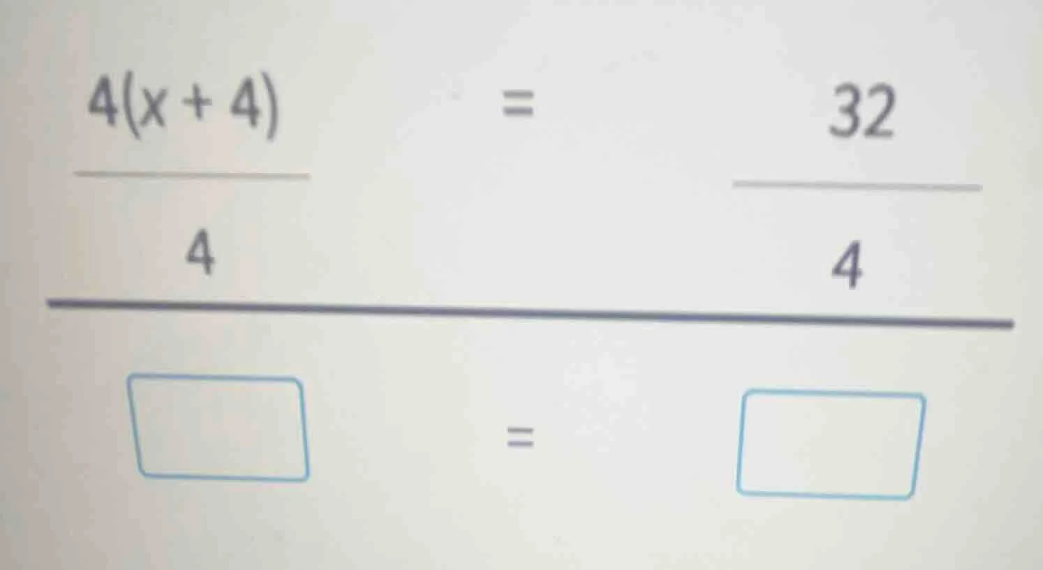 4(x + 4) / 4 = 32 / 4, then fill in the blanks: \\boxed{} = \\boxed{}