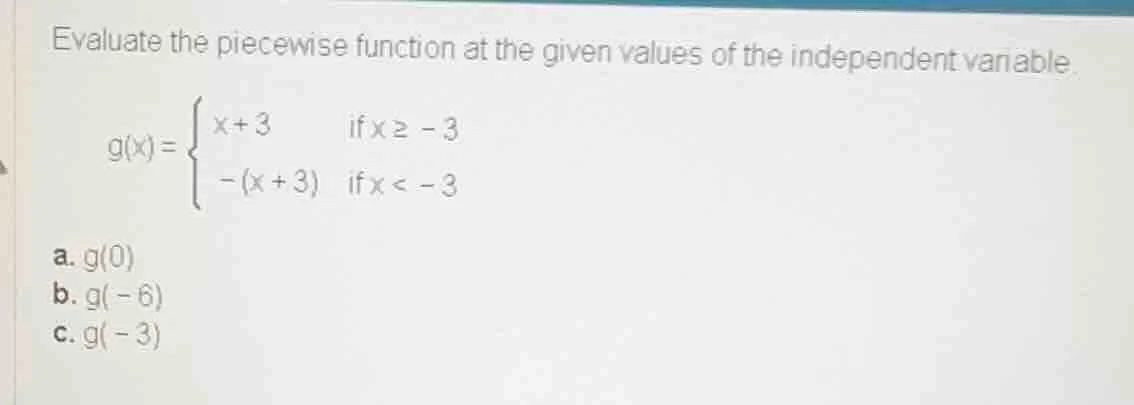 evaluate the piecewise function at the given values of the independent …