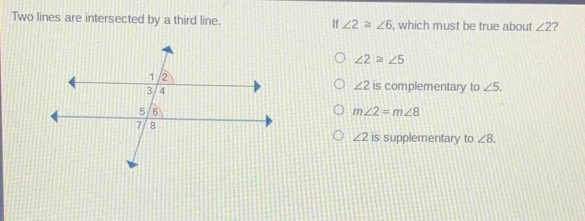 two lines are intersected by a third line. if $\\angle 2 \\cong \\angle…