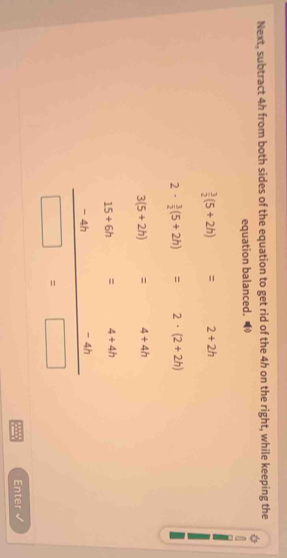 next, subtract 4h from both sides of the equation to get rid of the 4h …