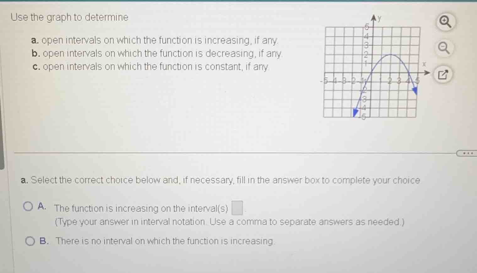 use the graph to determine a. open intervals on which the function is i…