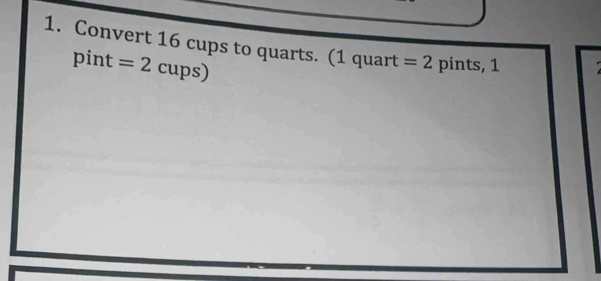 1. convert 16 cups to quarts. (1 quart = 2 pints, 1 pint = 2 cups)