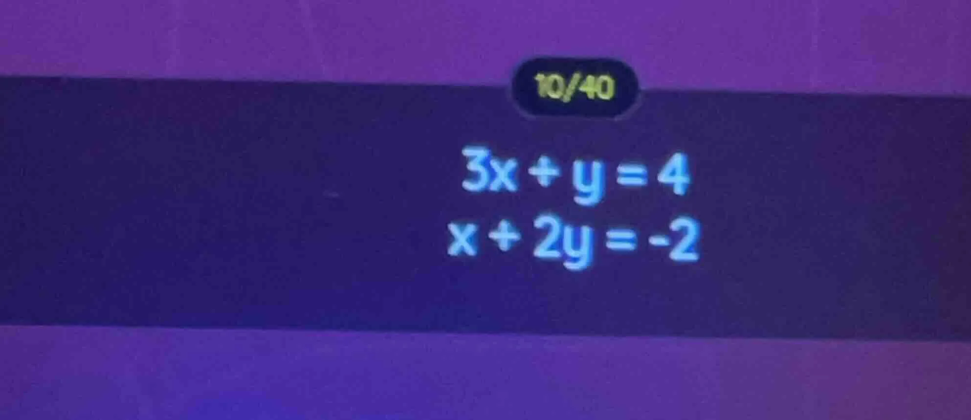 10/40 3x + y = 4 x + 2y = -2