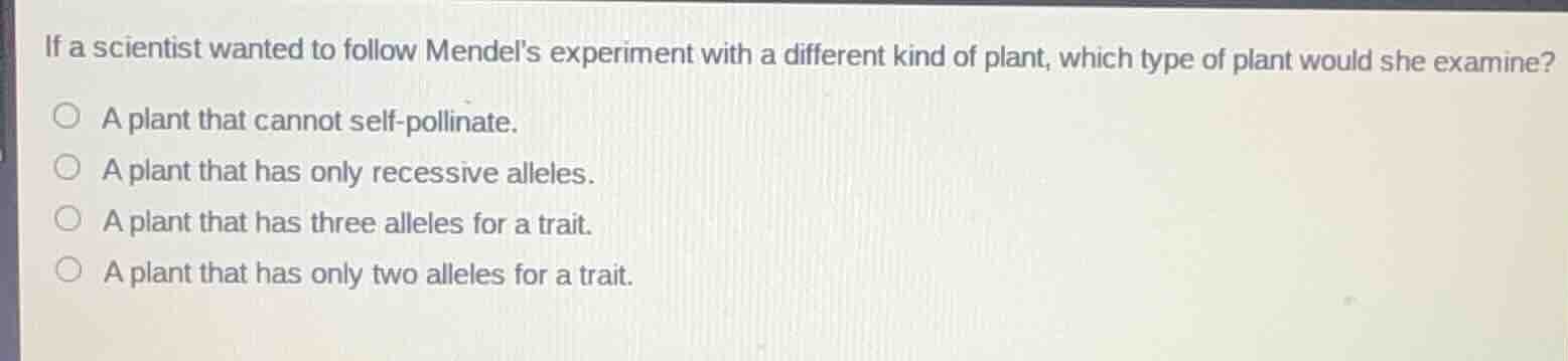 if a scientist wanted to follow mendels experiment with a different kin…