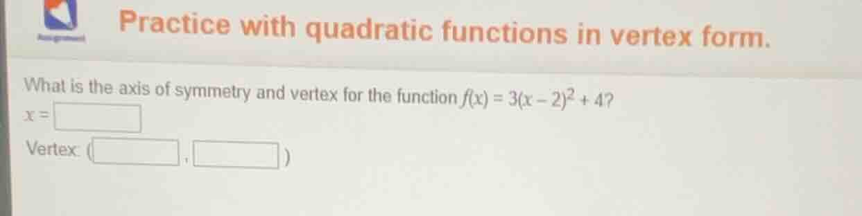 practice with quadratic functions in vertex form. what is the axis of s…