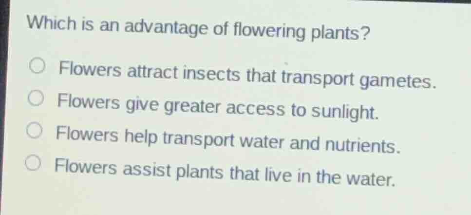 which is an advantage of flowering plants? flowers attract insects that…