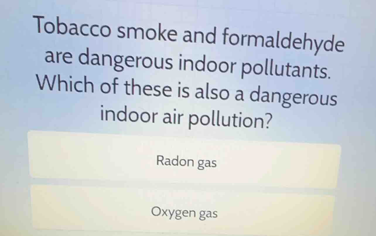 tobacco smoke and formaldehyde are dangerous indoor pollutants. which o…