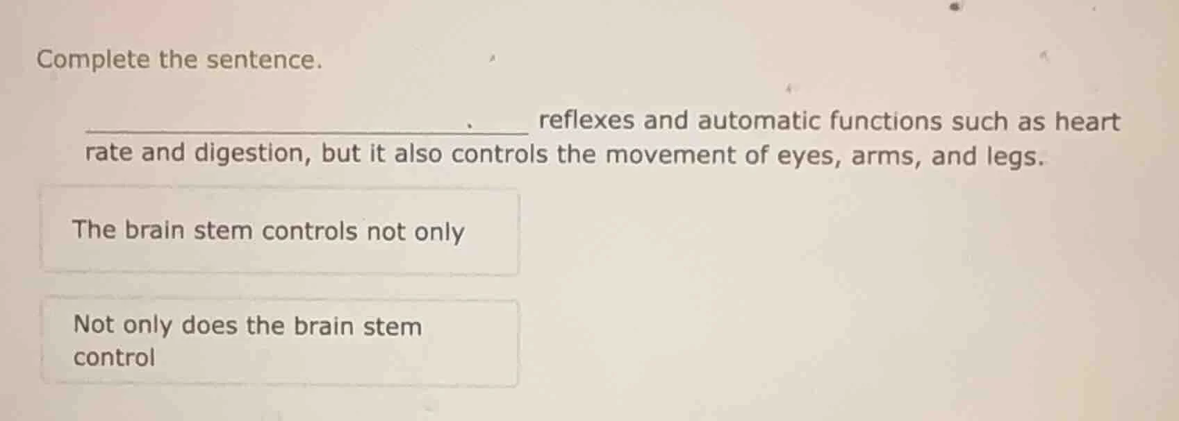 complete the sentence. ________ reflexes and automatic functions such a…