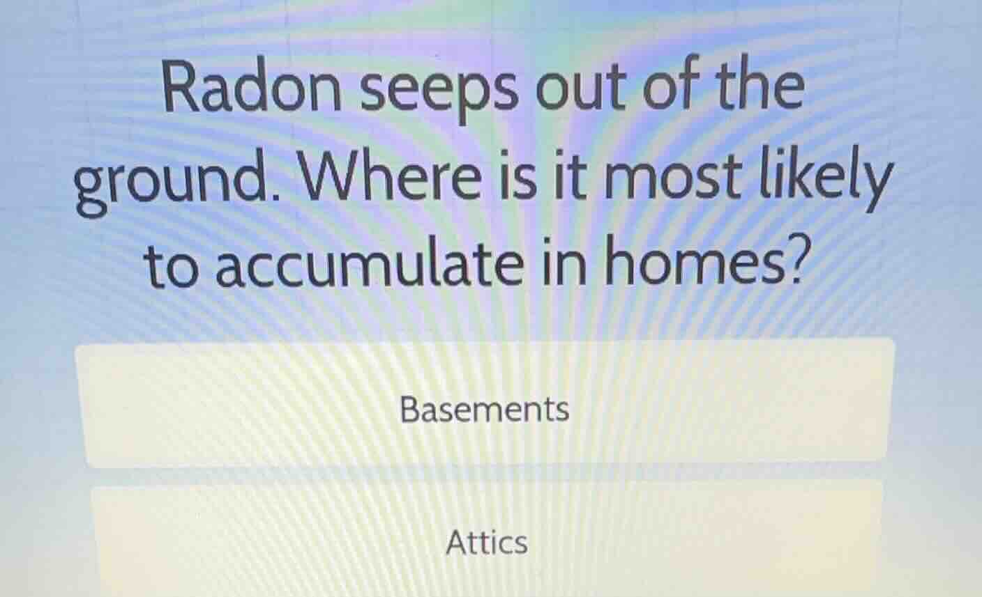 radon seeps out of the ground. where is it most likely to accumulate in…