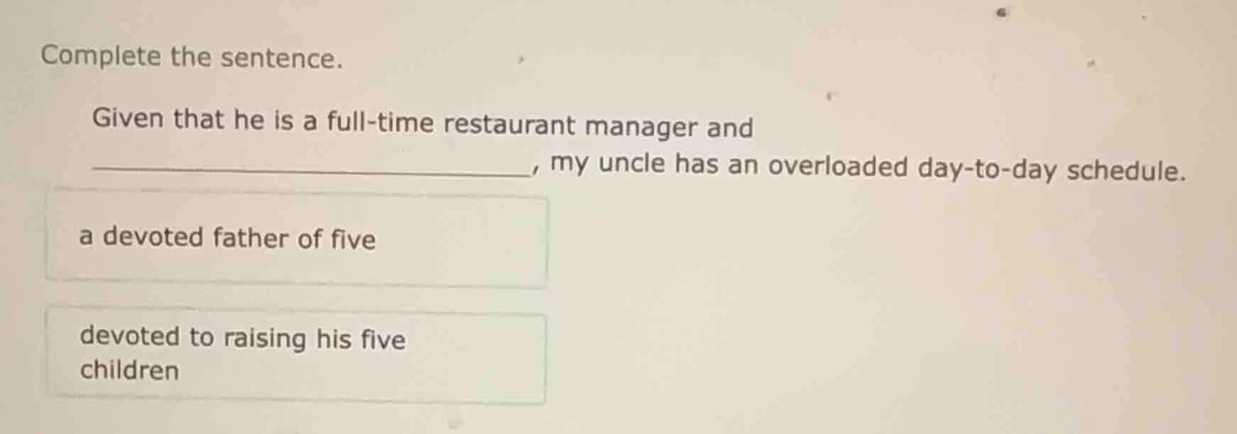 complete the sentence. given that he is a full - time restaurant manage…