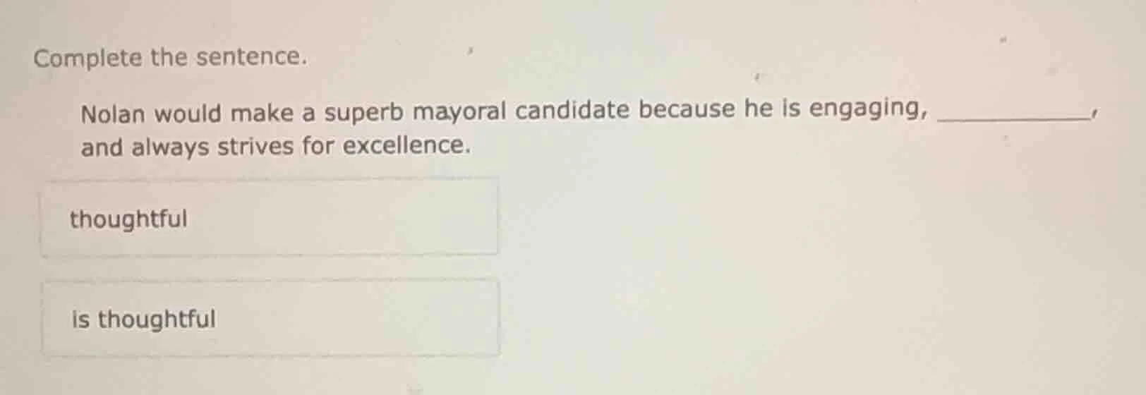 complete the sentence. nolan would make a superb mayoral candidate beca…