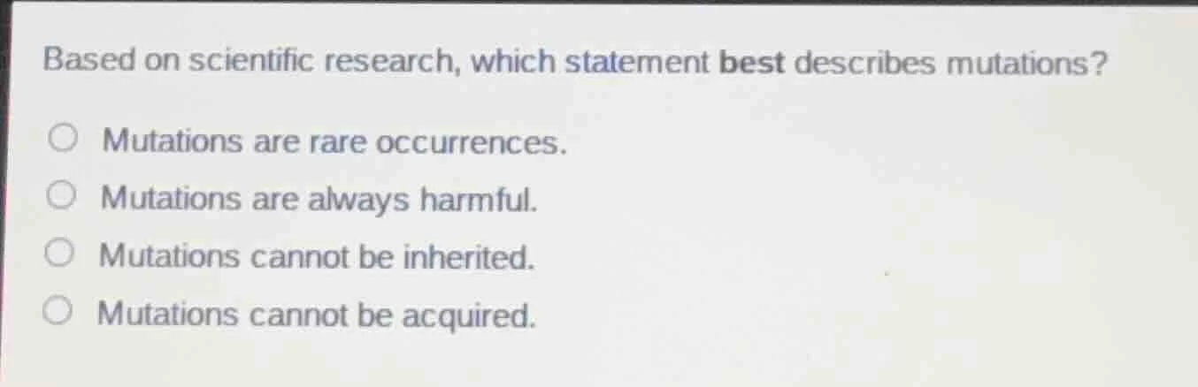 based on scientific research, which statement best describes mutations?…