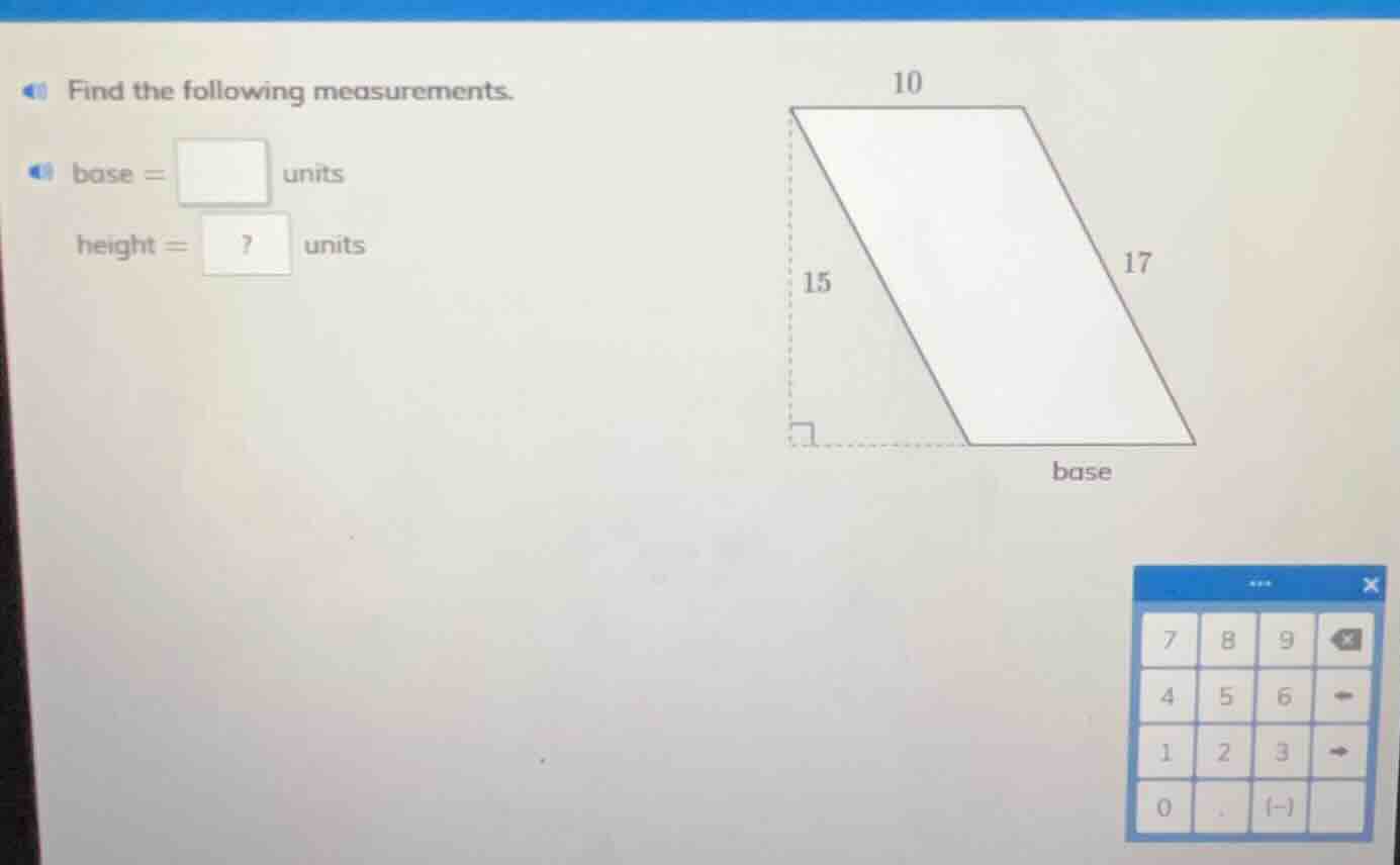 find the following measurements. base = \\square units height =? units