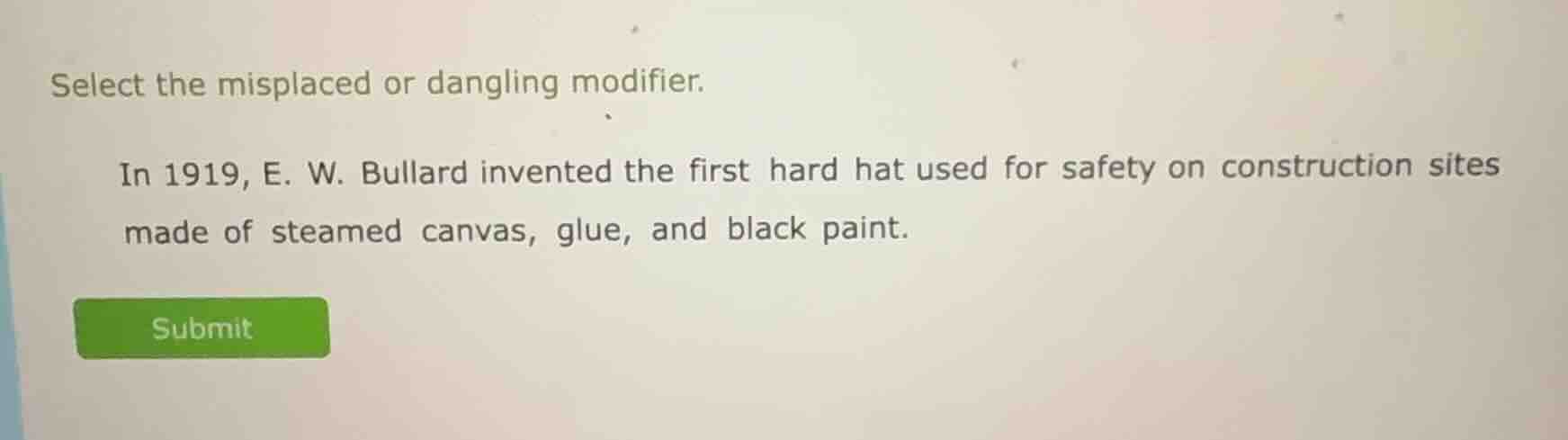 select the misplaced or dangling modifier. in 1919, e. w. bullard inven…