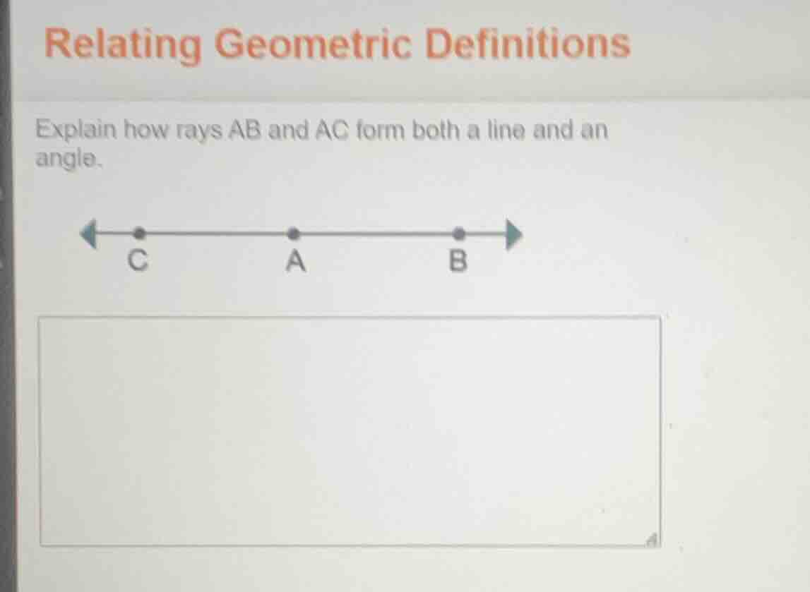 relating geometric definitions explain how rays ab and ac form both a l…