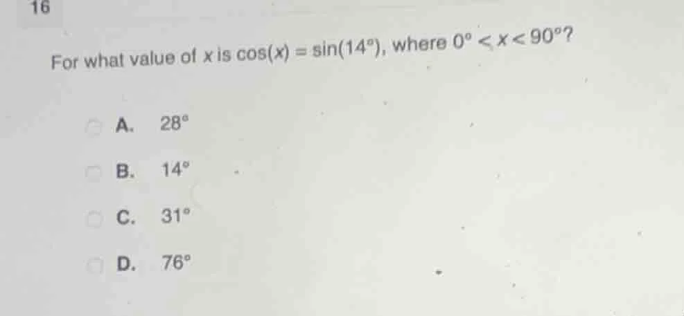 16 for what value of x is \\(\\cos(x) = \\sin(14^\\circ)\\), where \\(0…