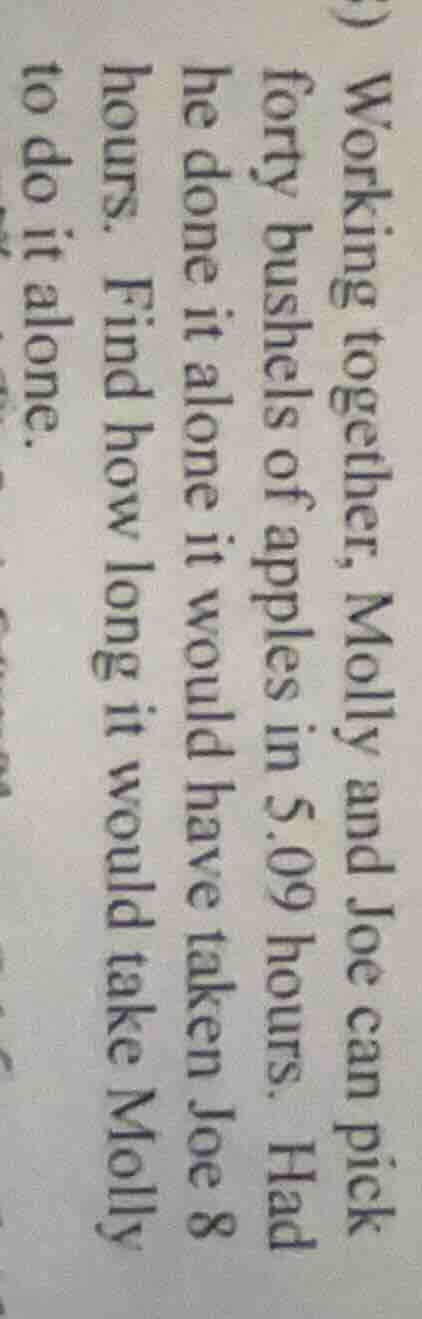 working together, molly and joe can pick forty bushels of apples in 5.0…