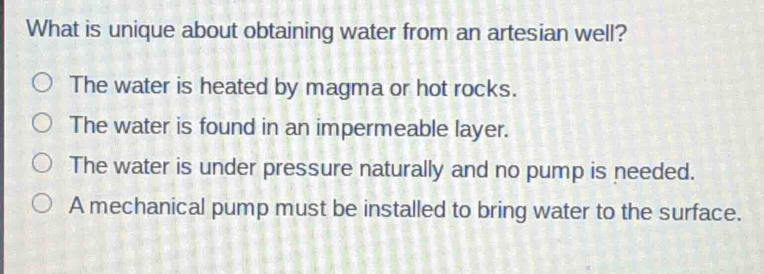 what is unique about obtaining water from an artesian well? the water i…
