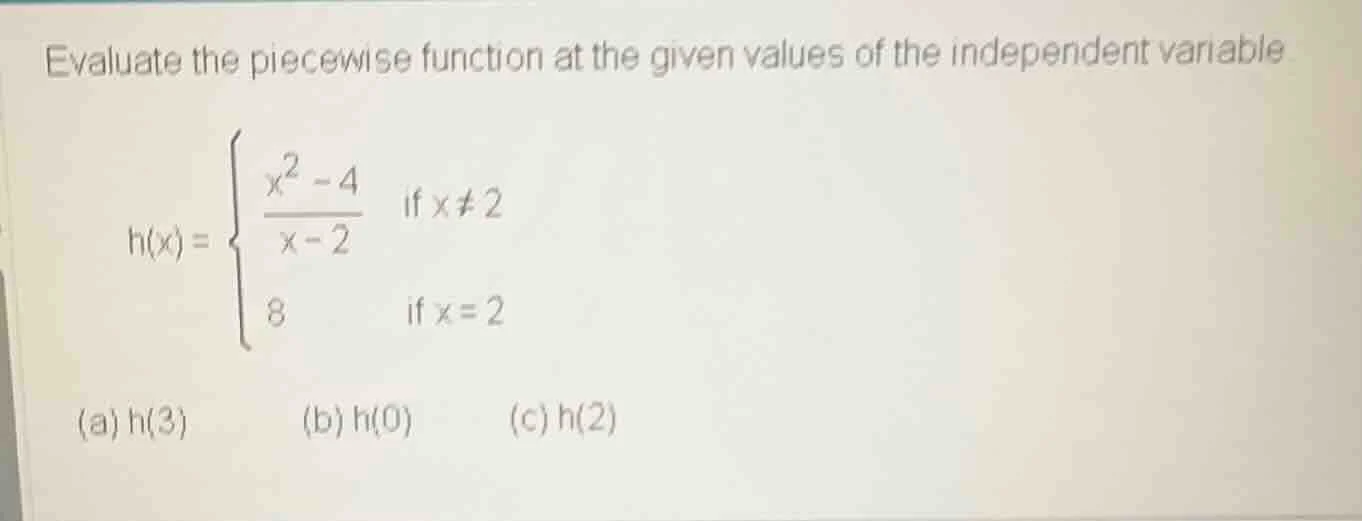 evaluate the piecewise function at the given values of the independent …