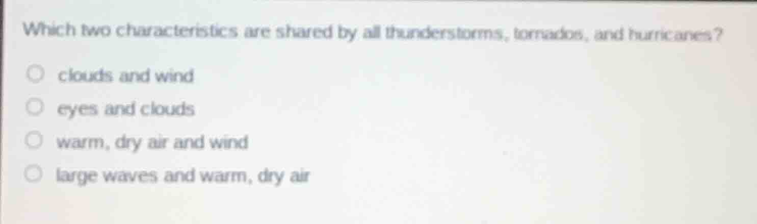 which two characteristics are shared by all thunderstorms, tornadoes, a…