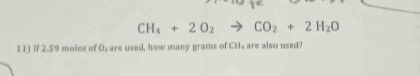 ch₄ + 2 o₂ → co₂ + 2 h₂o 11) if 2.59 moles of o₂ are used, how many gra…