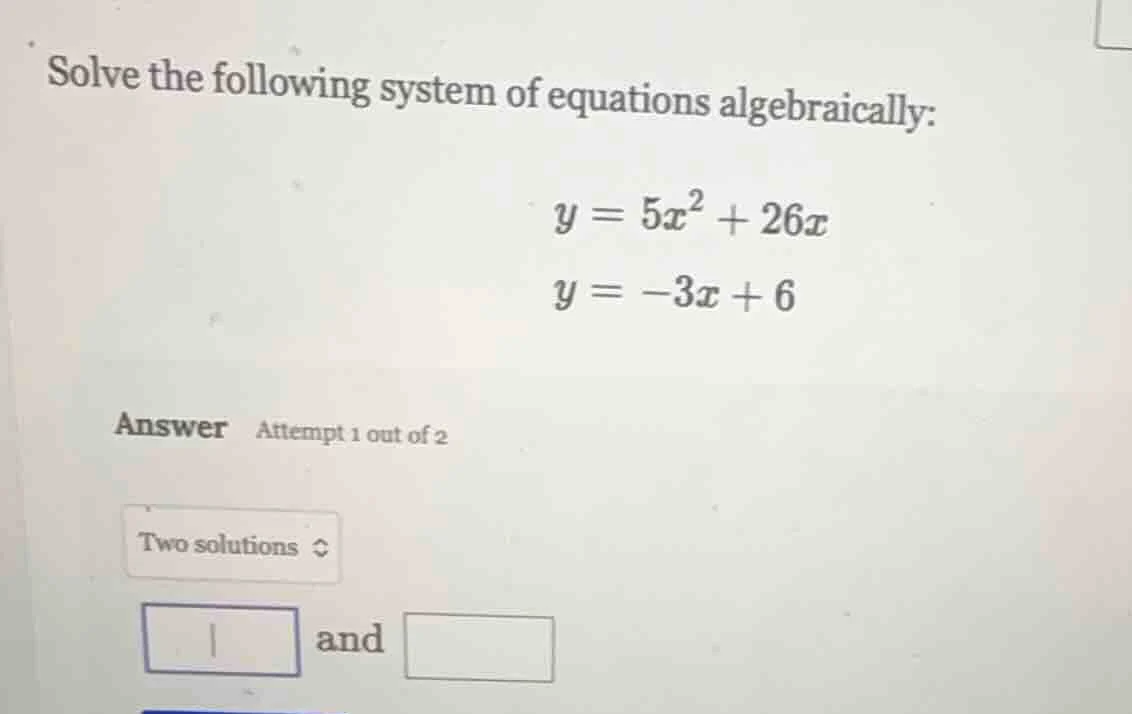 solve the following system of equations algebraically: $y = 5x^2 + 26x$…