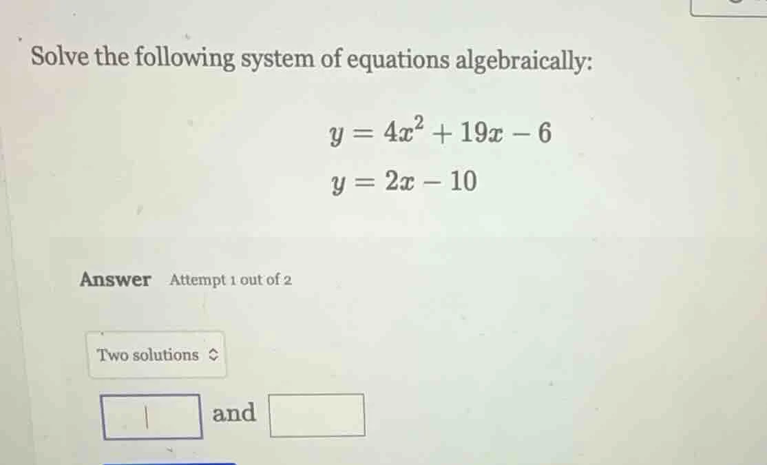 solve the following system of equations algebraically: $y = 4x^2 + 19x …