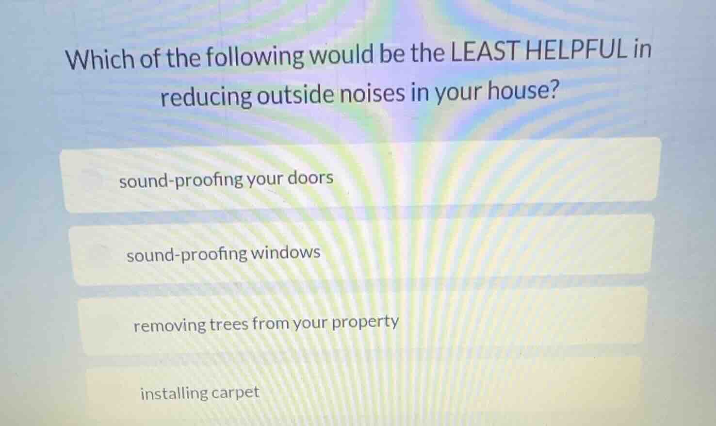 which of the following would be the least helpful in reducing outside n…