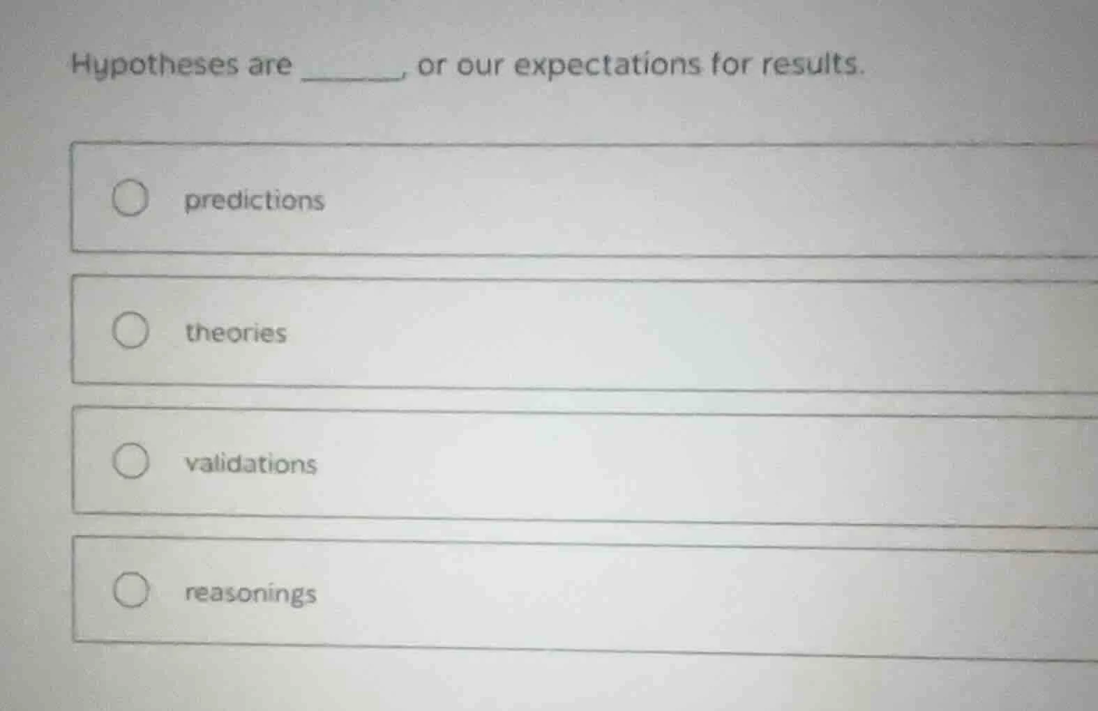 hypotheses are ______, or our expectations for results. predictions the…
