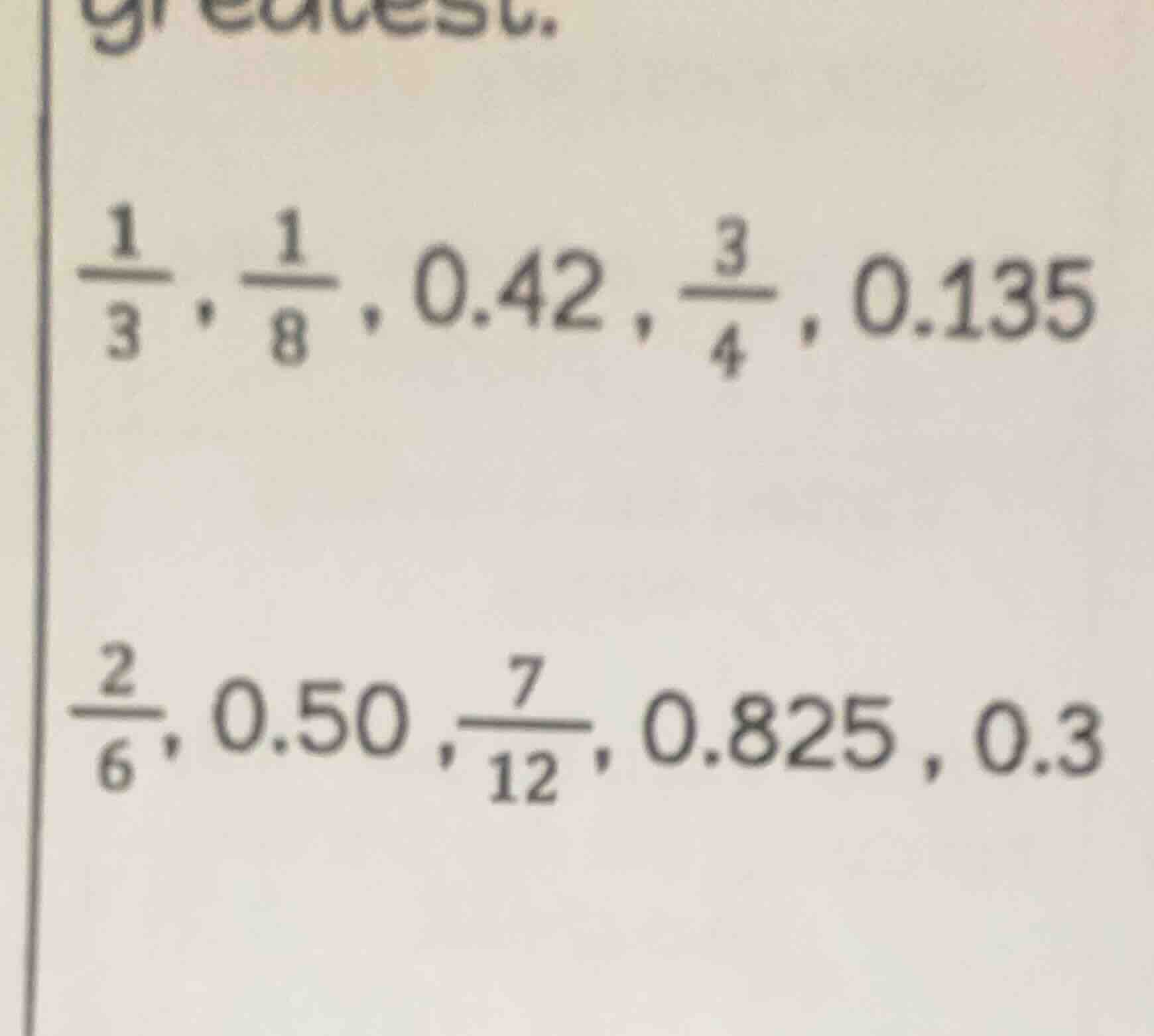 greatest. \\(\frac{1}{3}, \frac{1}{8}, 0.42, \frac{3}{4}, 0.135\\) \\(\…