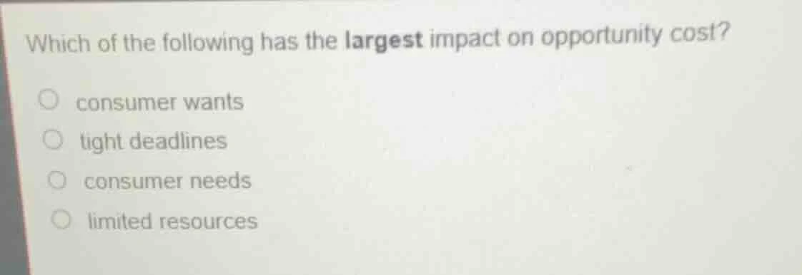 which of the following has the largest impact on opportunity cost? cons…