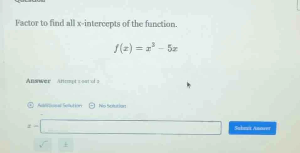 factor to find all x-intercepts of the function. $f(x) = x^3 - 5x$ answ…