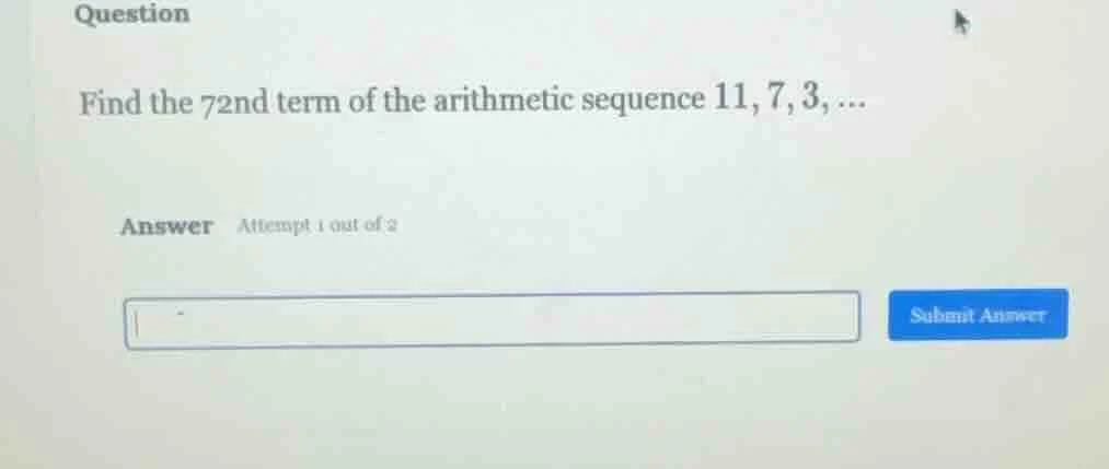 question find the 72nd term of the arithmetic sequence 11, 7, 3, ... an…