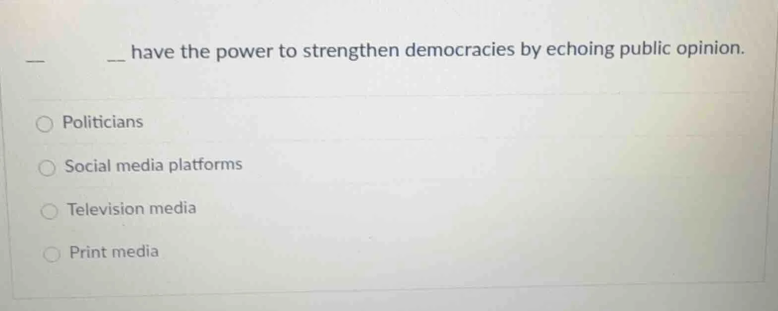 ____ have the power to strengthen democracies by echoing public opinion…