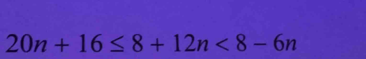 20n + 16 ≤ 8 + 12n < 8 - 6n