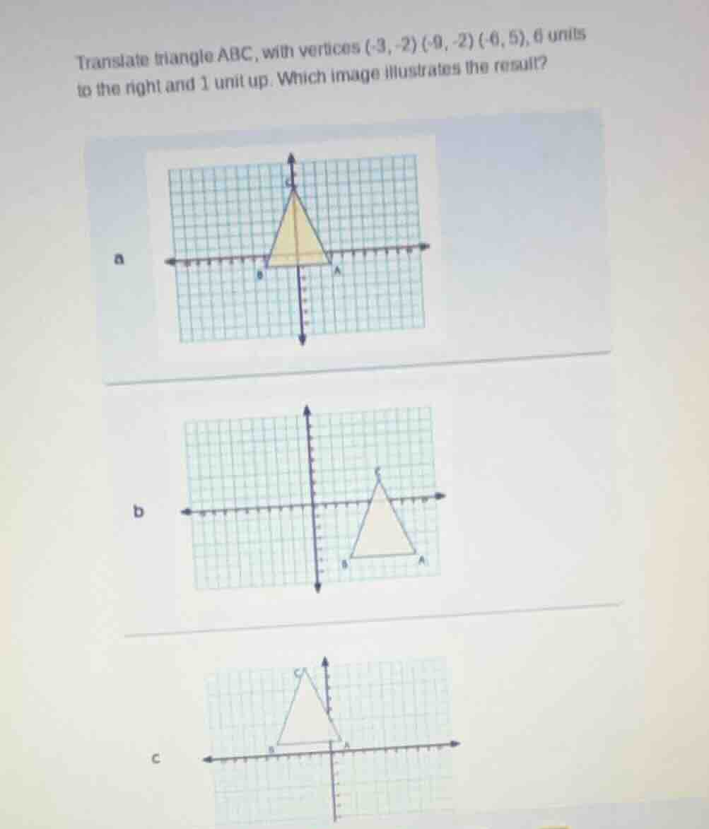 translate triangle abc, with vertices (-3, -2) (-0, -2) (-0, 5), 6 unit…
