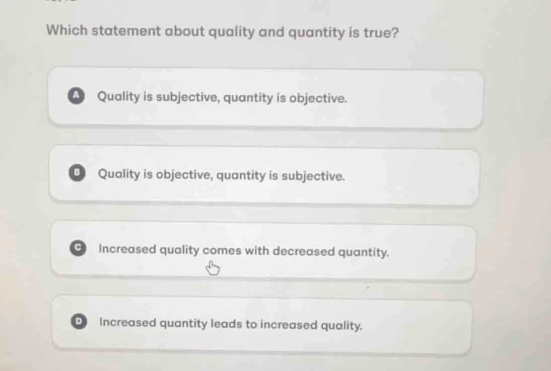 which statement about quality and quantity is true? a quality is subjec…