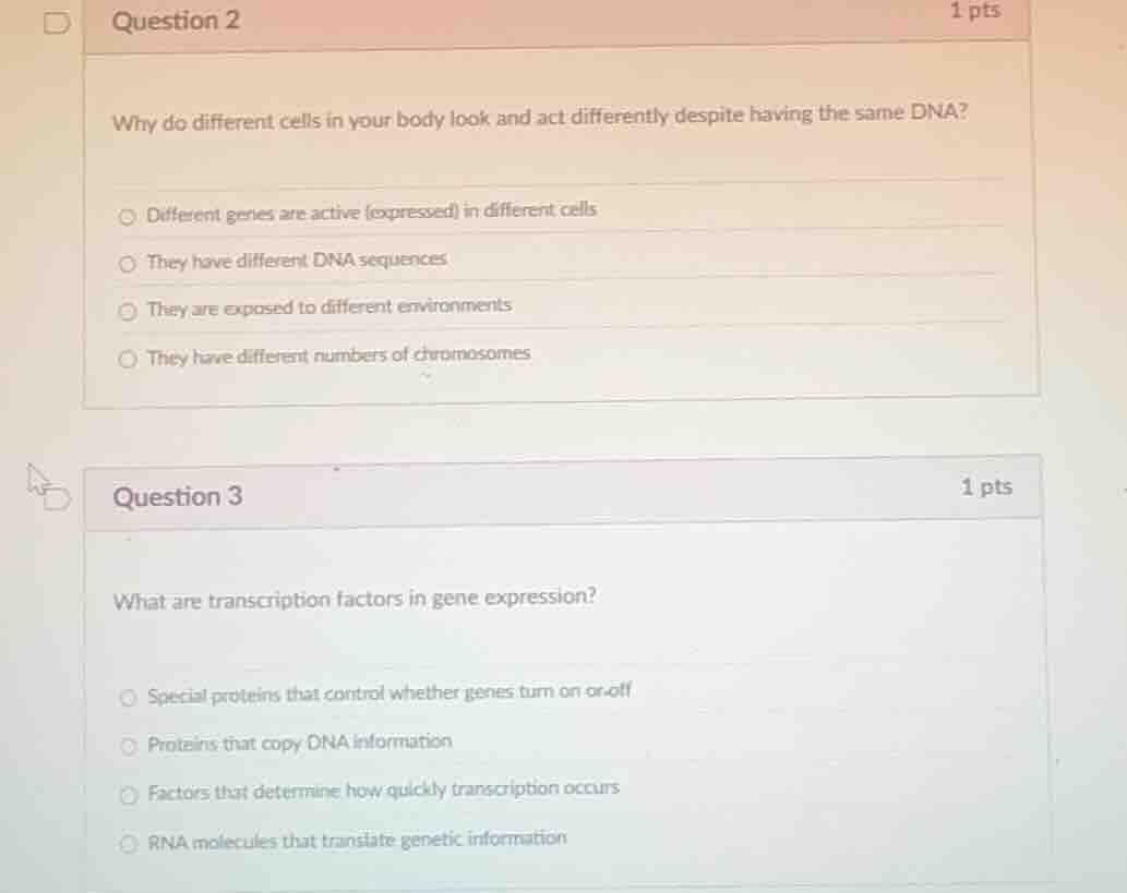 question 2 why do different cells in your body look and act differently…