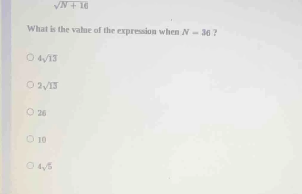 √(n + 16) what is the value of the expression when n = 36 ? ○ 4√13 ○ 2√…