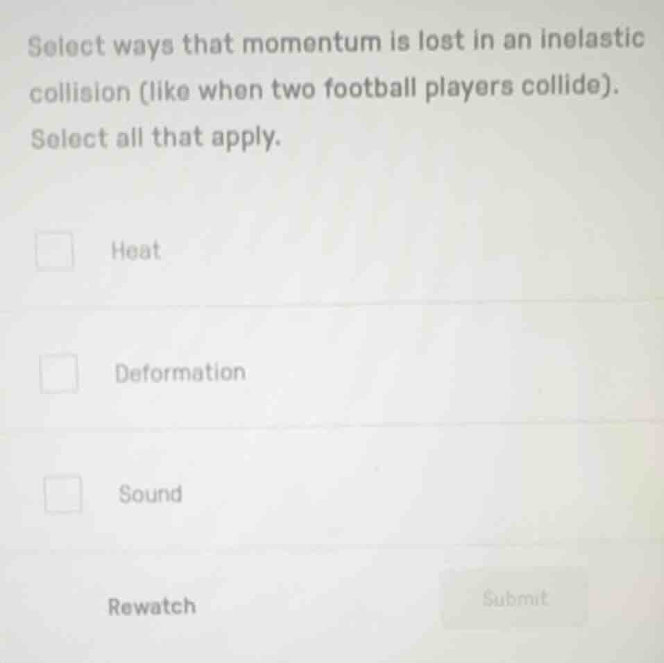 select ways that momentum is lost in an inelastic collision (like when …